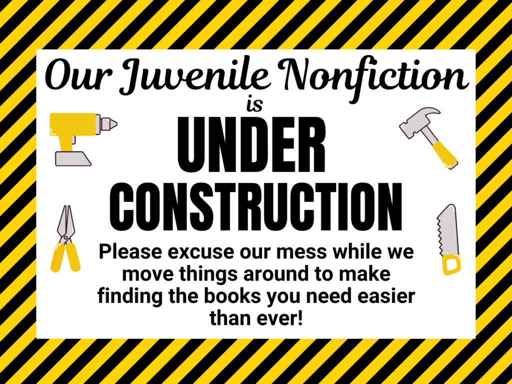 Our Juvenile Nonfiction area is under construction.  All material is still available for checkouts